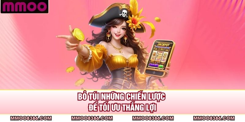Bỏ túi những chiến lược để tối ưu thắng lợi
