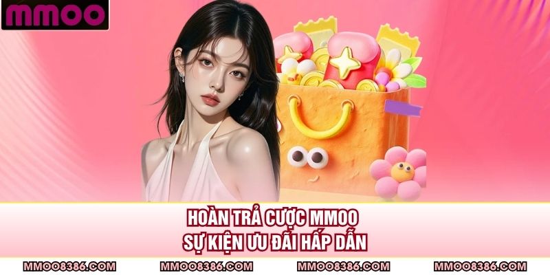 Hoàn trả cược MMOO sự kiện ưu đãi hấp dẫn