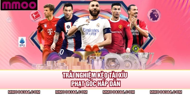 Trải nghiệm kèo Tài Xỉu phạt góc hấp dẫn