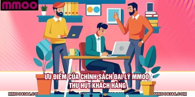 Ưu điểm của chính sách đại lý MMOO thu hút khách hàng